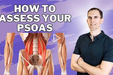 How To Assess Your Psoas And Hip Flexors - Step By Step