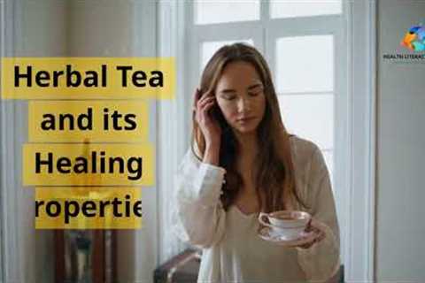 Unlocking the Benefits of Herbal Teas: Varieties and Their Healing Properties