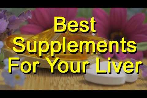 Best Supplements For Your Liver