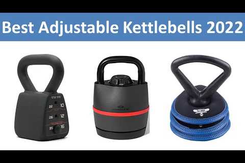 Top 10 Best Adjustable Kettlebells in 2022