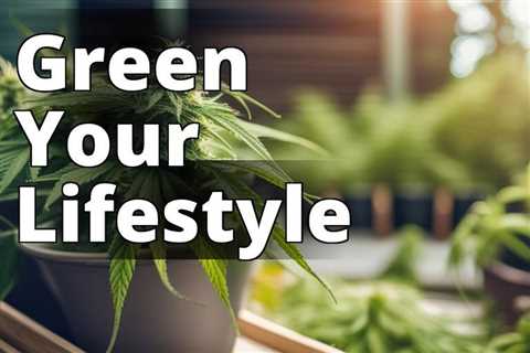 The Benefits of Growing Marijuana for a Sustainable Lifestyle: A Hobbyist’s Guide