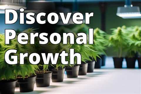 The Ultimate Guide to Growing Marijuana for Personal Discovery: A Journey to Self-Discovery