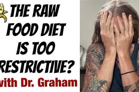 The Raw Food Diet is Way Too Restrictive with Dr. Graham