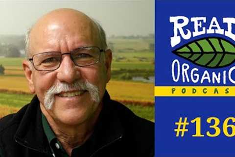 Jeff Moyer | Organic Is, Was, And Should Be The Foundation of Regenerative | 136