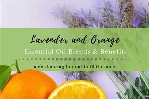 Lavender and Orange Essential Oil Blend - Benefits and DIY Recipes