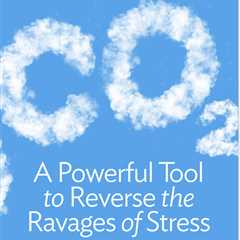 CO2: A Powerful Tool to Reverse the Ravages of Stress