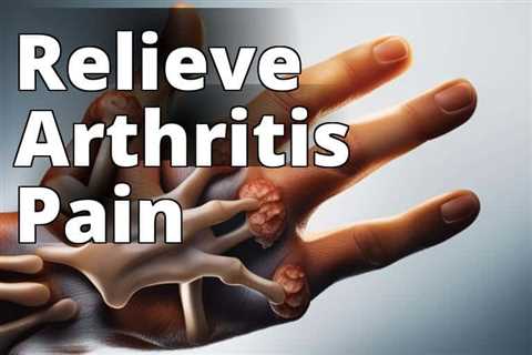 Revolutionize Arthritis Pain Management with CBD Oil: The Ultimate Guide