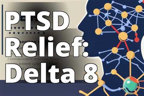 The Benefits of Delta 8 THC for PTSD: A Comprehensive Guide