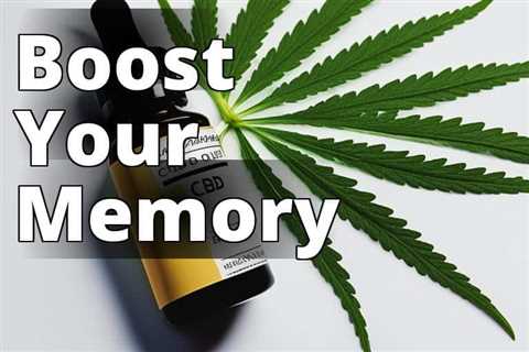 Enhance Your Memory Naturally with CBD Oil: A Game-Changer in Cognitive Health