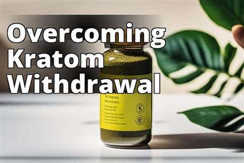 The Complete Guide to Kratom Withdrawal Symptoms