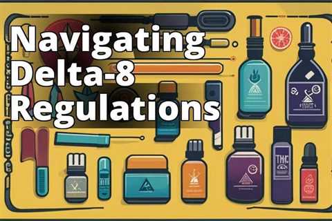 Navigating Delta 8 THC: Legal Insights and Safety Considerations