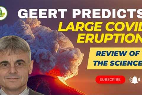 Geert Warning: Predicts Large Covid Eruption!