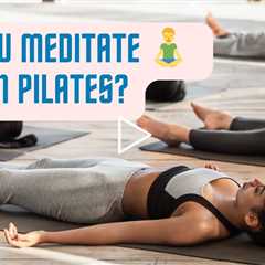 ❓Do you meditate in Pilates? 🧘‍♂️ This And More Explained!
