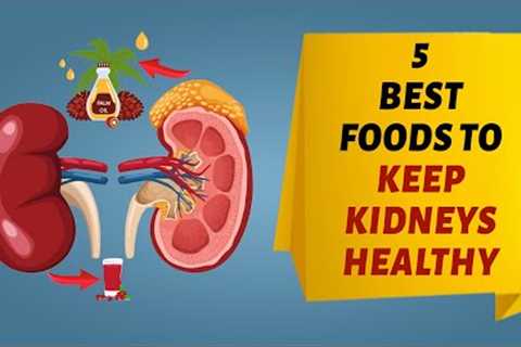 5 Best Foods to Keep Kidneys Healthy