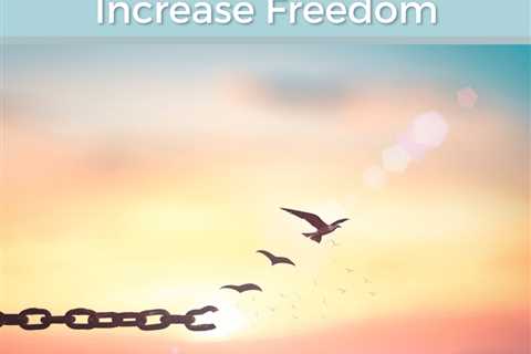 Loosen Fear & Increase Freedom