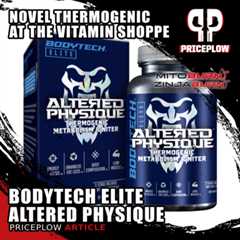 BodyTech Elite’s Altered Physique: Novel Thermogenic at The Vitamin Shoppe