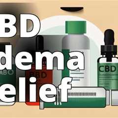 CBD for Edema: A Natural Therapeutic Solution