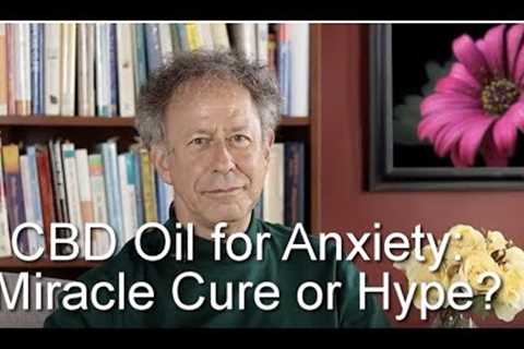 CBD Oil for Anxiety: Miracle Cure or Hype?