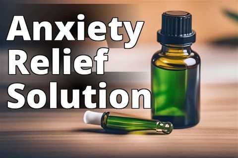 The Power of CBD Oil Benefits for Anxiety: Latest Research and Dosage Tips