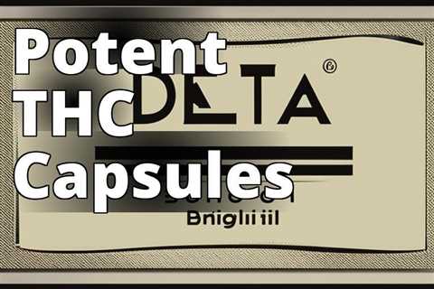 Delta 9 THC Oil Capsules: The Ultimate Solution for Unleashing the Power of Cannabis