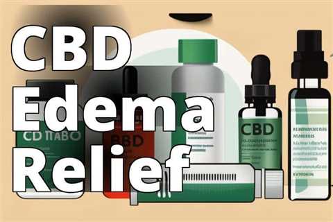 CBD for Edema: A Natural Therapeutic Solution