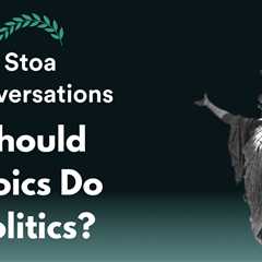 Should Stoics Do Politics? (Episode 103)