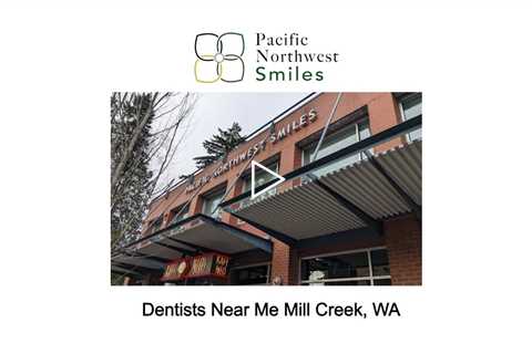 Dentists Near Me Mill Creek, WA - Pacific NorthWest Smiles - (425) 357-6400