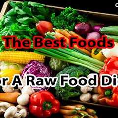 The Best Foods For A Raw Food Diet