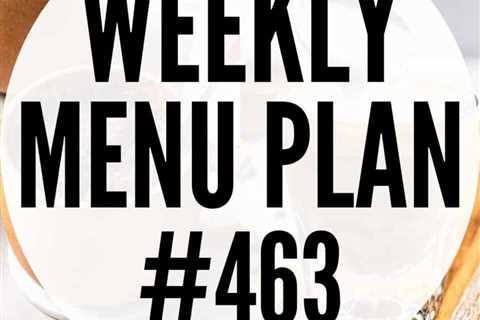 WEEKLY MENU PLAN #463