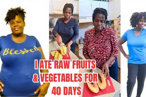 Raw Fruits/Veggies Challenge: 40-Day Transformation