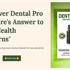 Discover Dental Pro 7: Nature's Answer to Gum Health Concerns