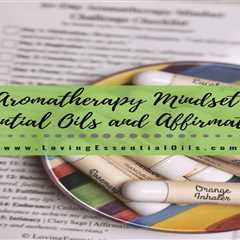 Aromatherapy Mindset Challenge - Unlock the Power of Essential Oils and Affirmations