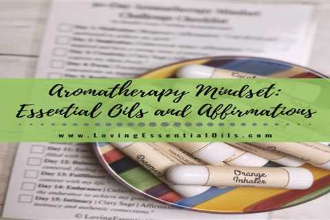 Aromatherapy Mindset Challenge - Unlock the Power of Essential Oils and Affirmations