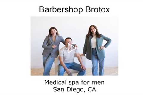 Medical spa for men San Diego, CA - Barbershop Brotox