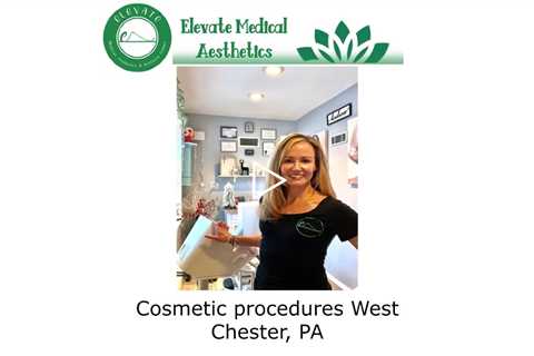 Cosmetic procedures West Chester, PA - Elevate Medical Aesthetics