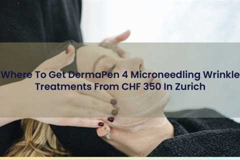 edocr - Where To Get DermaPen 4 Microneedling Wrinkle Treatments From CHF 350 In Zurich