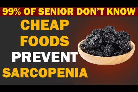 Seniors, Top Cheap Foods to prevent Sarcopenia