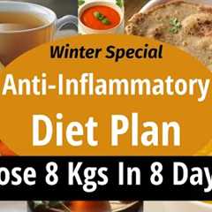 Anti-Inflammatory Diet Plan For Fast Weight Loss In Winter | Lose 8 Kgs In 8 Days | Let''s Go..