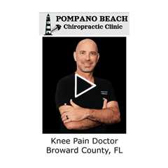 Knee Pain Doctor Broward County, FL - Pompano Beach Chiropractic Clinic