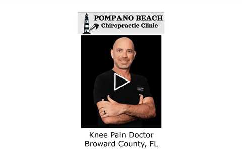 Knee Pain Doctor Broward County, FL - Pompano Beach Chiropractic Clinic