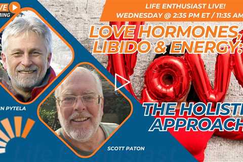 Love Hormones, Libido & Energy: The Holistic Approach