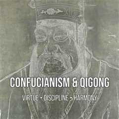 Confucianism and Qigong: Virtue, Discipline, and Living in Harmony
